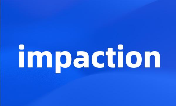 impaction