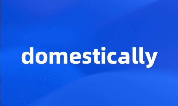 domestically