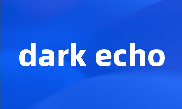 dark echo