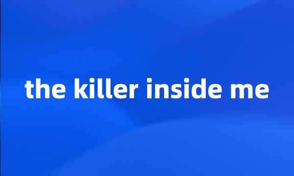 the killer inside me