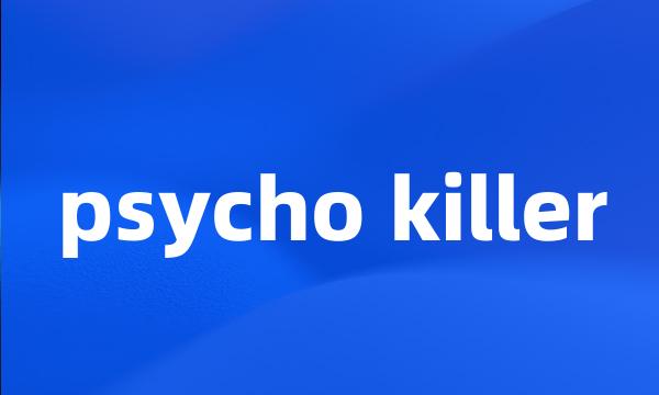 psycho killer