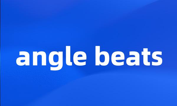 angle beats