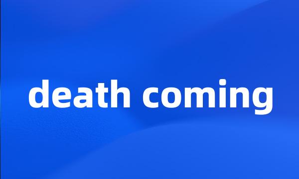 death coming