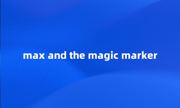 max and the magic marker