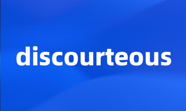 discourteous