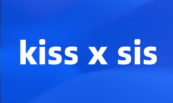 kiss x sis