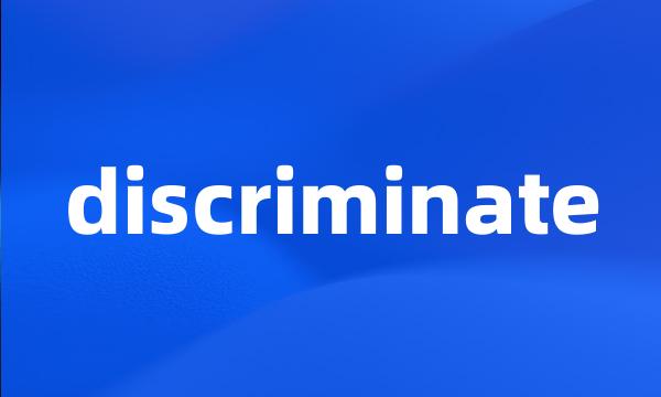 discriminate