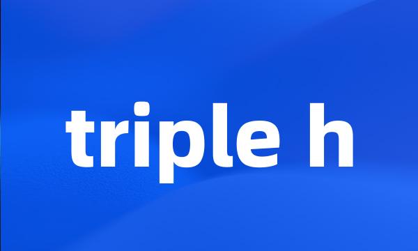 triple h