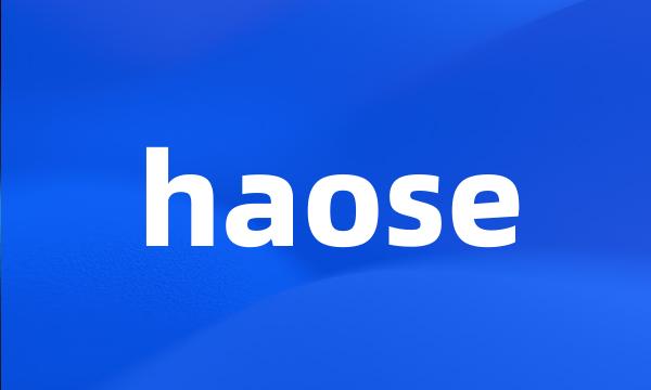 haose