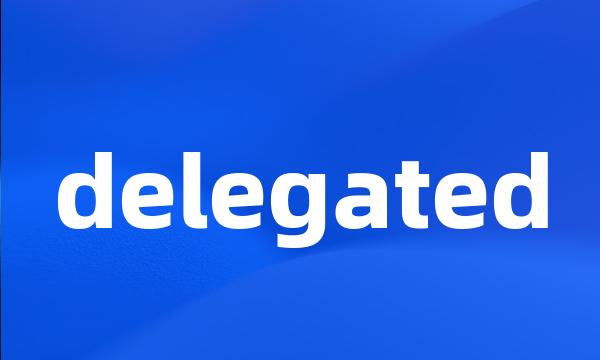 delegated