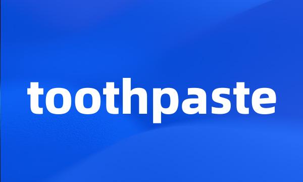 toothpaste