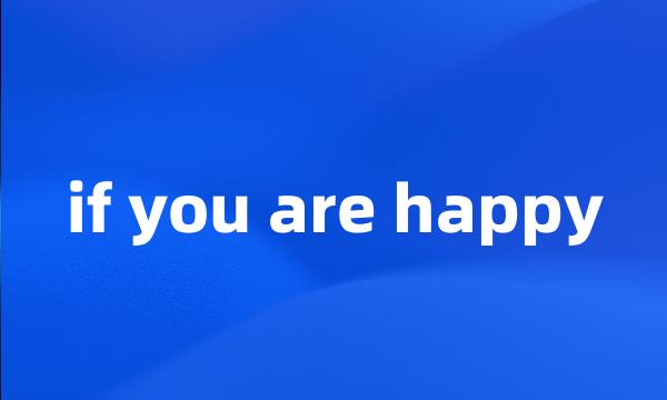 if you are happy