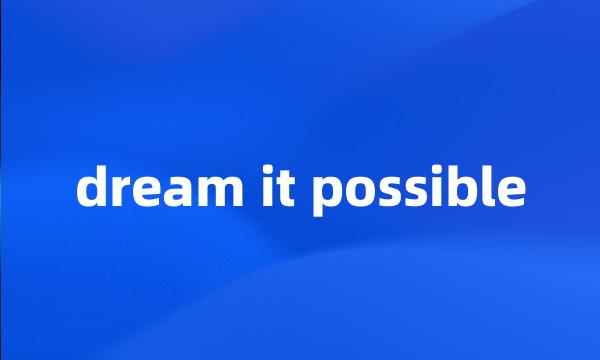 dream it possible