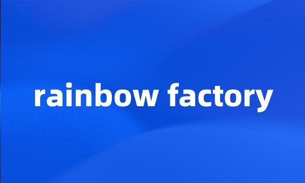 rainbow factory