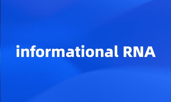 informational RNA