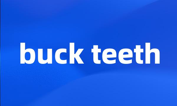 buck teeth