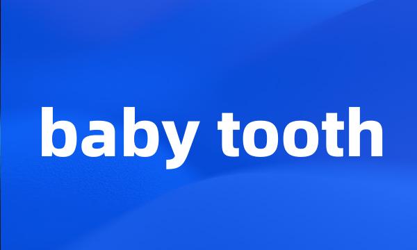 baby tooth