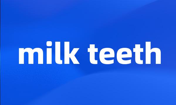 milk teeth