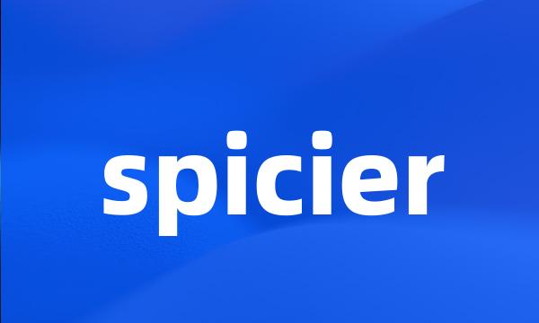 spicier