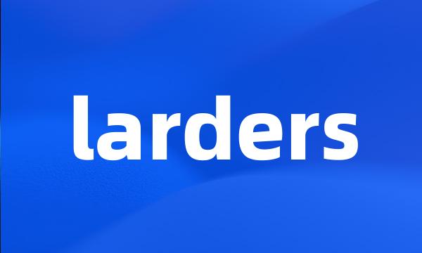 larders