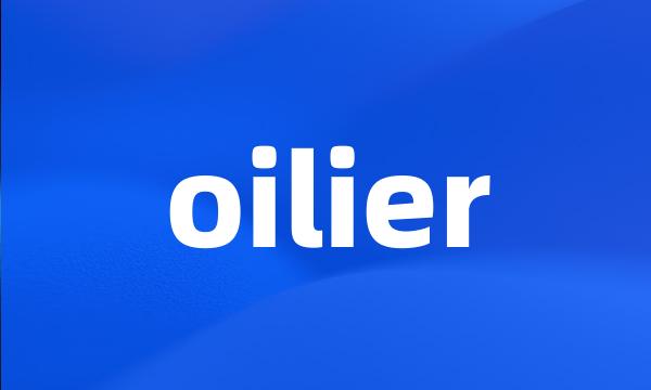 oilier