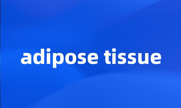 adipose tissue