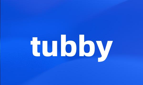 tubby