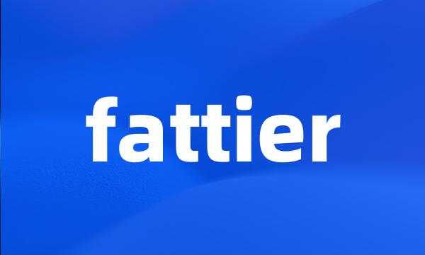 fattier