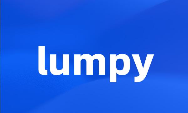 lumpy