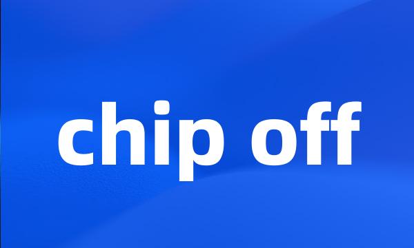 chip off