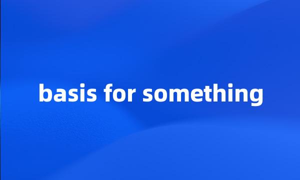 basis for something