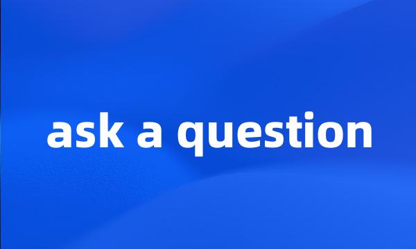 ask a question