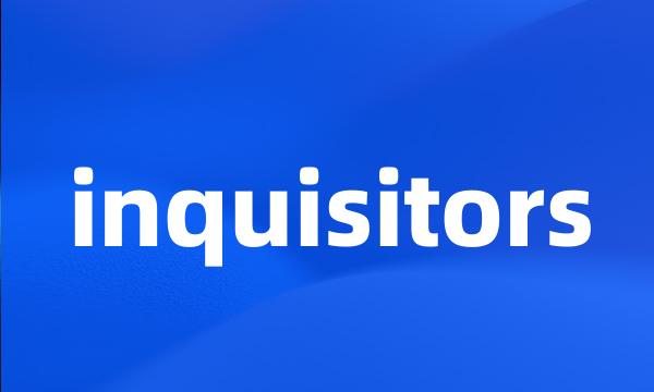 inquisitors