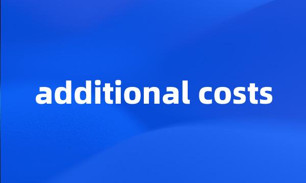 additional costs