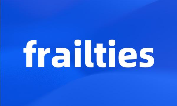 frailties