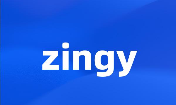 zingy