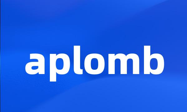 aplomb