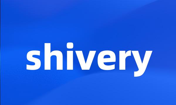 shivery