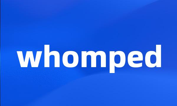 whomped