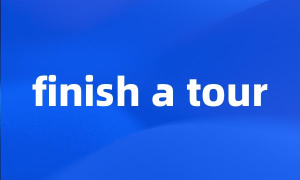 finish a tour