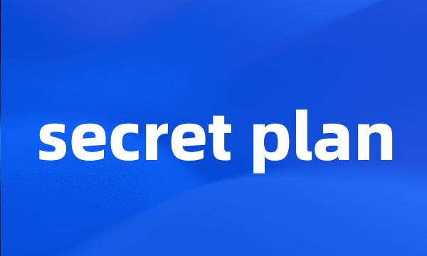 secret plan