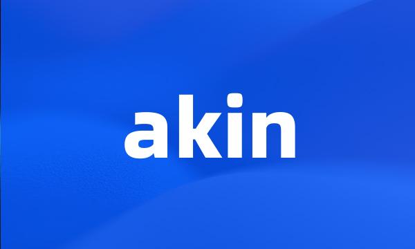 akin