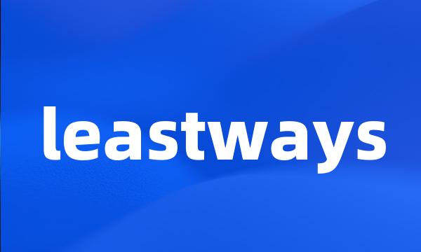 leastways