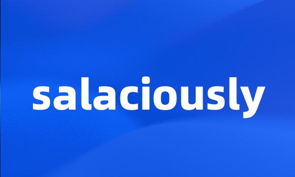 salaciously