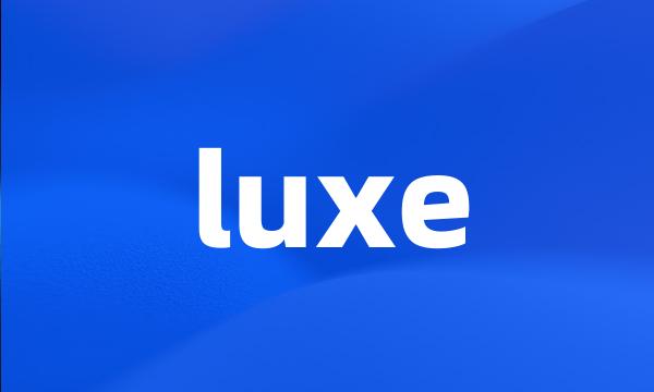 luxe