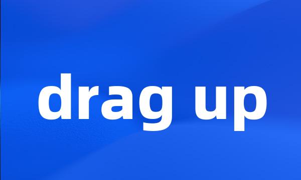 drag up