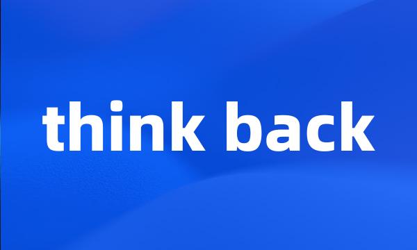 think back