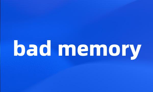 bad memory