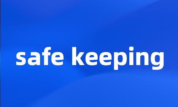 safe keeping