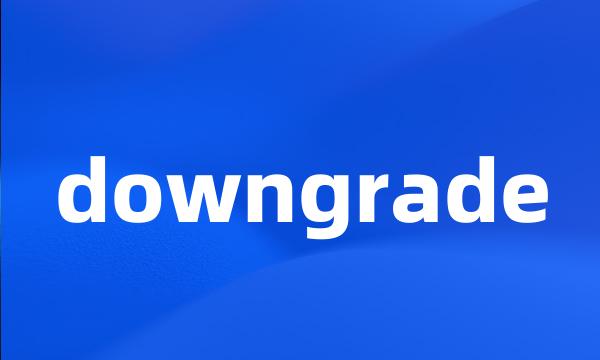 downgrade